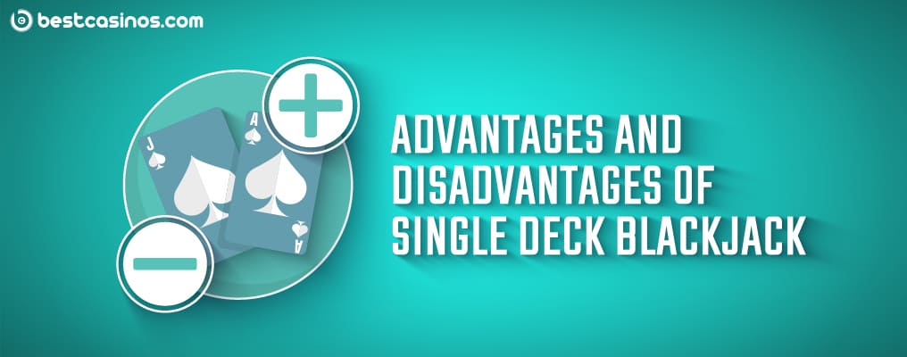 advantages and disadvantages of single deck blackjack