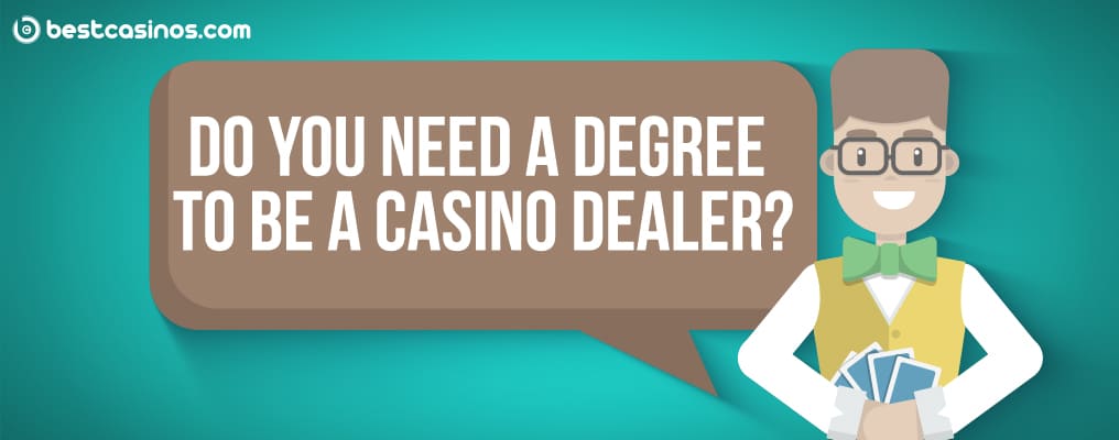 Do you need a degree to be a dealer?